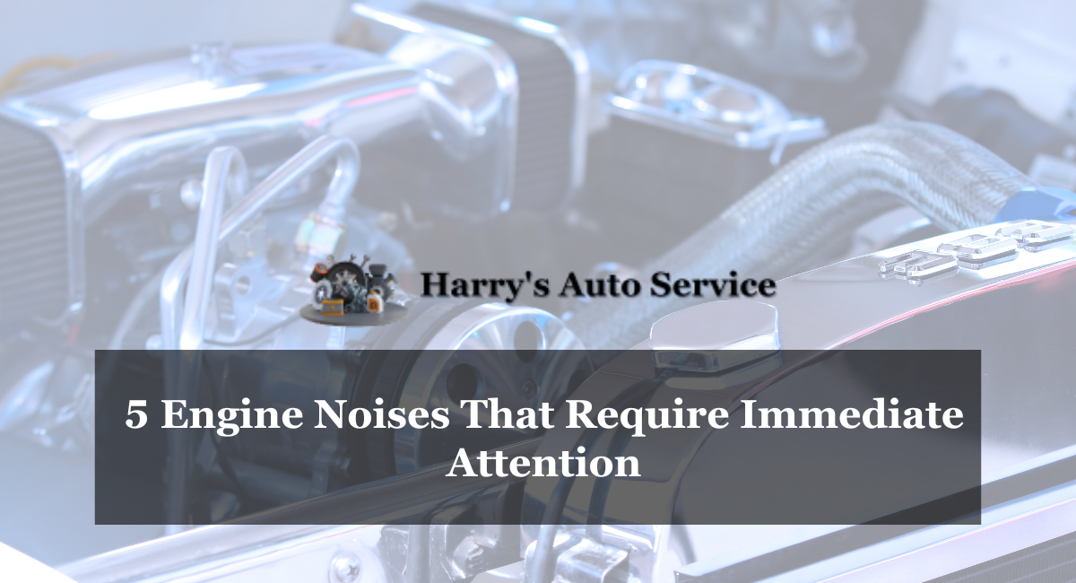 5 Engine Noises That Require Immediate Attention